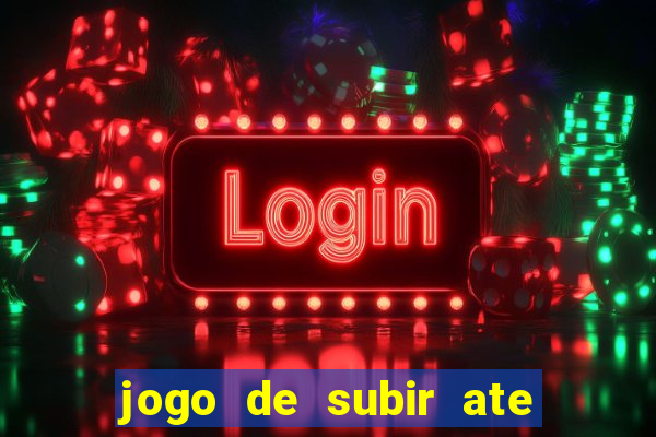 jogo de subir ate o ceu